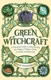 cover of the book Green Witchcraft: A Practical Guide to Discovering the Magic of Plants, Herbs, Crystals, and Beyond