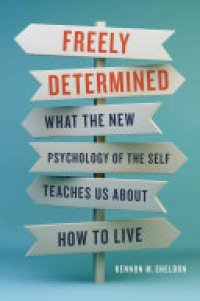 cover of the book Freely Determined: What the New Psychology of the Self Teaches Us About How to Live