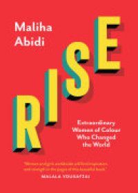 cover of the book Rise: Extraordinary Women of Colour who Changed the World