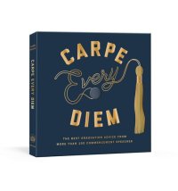 cover of the book Carpe Every Diem: The Best Graduation Advice from More Than 100 Commencement Speeches : A Graduation Book