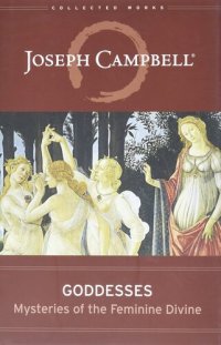 cover of the book Goddesses: Mysteries of the Feminine Divine (Collected Works of Joseph Campbell)