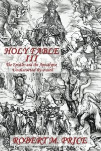 cover of the book Holy Fable Volume Three : The Epistles and the Apocalypse Undistorted by Faith
