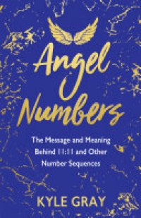 cover of the book Angel Numbers: The Message and Meaning Behind 11:11 and Other Number Sequences