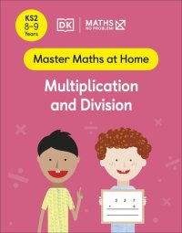 cover of the book Maths ― No Problem! Multiplication and Division, Ages 8-9 (Key Stage 2) (Master Maths At Home)