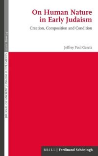 cover of the book On Human Nature in Early Judaism: Creation, Composition, and Condition (Journal of Ancient Judaism - Supplements)
