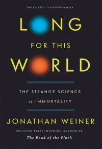 cover of the book Long For This World: The Strange Science of Immortality