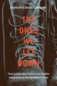 cover of the book The Ones We Let Down: Toxic Leadership Culture and Gender Integration in the Canadian Forces