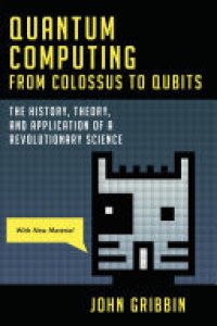 cover of the book Quantum Computing from Colossus to Qubits: The History, Theory, and Application of a Revolutionary Science