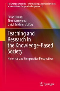 cover of the book Teaching and Research in the Knowledge-Based Society: Historical and Comparative Perspectives (The Changing Academy – The Changing Academic Profession in International Comparative Perspective, 23)
