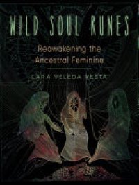cover of the book Wild Soul Runes: Reawakening the Ancestral Feminine