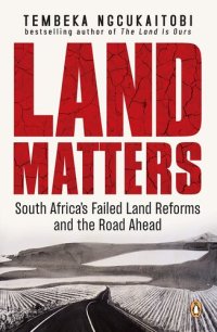 cover of the book Land Matters: South Africa’s Failed Land Reforms and the Road Ahead