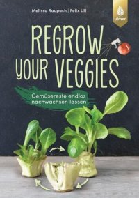 cover of the book Regrow your veggies: Gemüsereste endlos nachwachsen lassen
