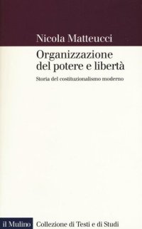 cover of the book Organizzazione del potere e libertà. Storia del costituzionalismo moderno