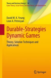 cover of the book Durable-Strategies Dynamic Games: Theory, Solution Techniques and Applications (Theory and Decision Library C, 50)