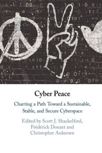cover of the book Cyber Peace: Charting a Path Toward a Sustainable, Stable, and Secure Cyberspace