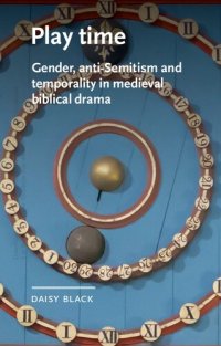cover of the book Play Time: Gender, Anti-Semitism and Temporality in Medieval Biblical Drama