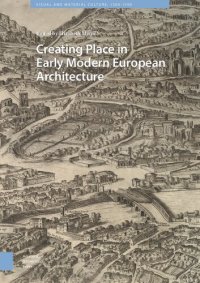 cover of the book Creating Place in Early Modern European Architecture (Visual and Material Culture, 1300-1700)