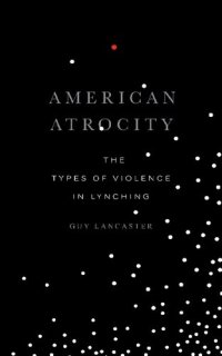 cover of the book American Atrocity: The Types of Violence in Lynching