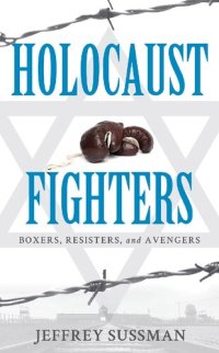 cover of the book Holocaust Fighters: Boxers, Resisters, and Avengers