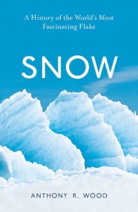 cover of the book Snow: A History of the World’s Most Fascinating Flake