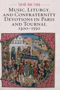 cover of the book Music, Liturgy, and Confraternity Devotions in Paris and Tournai, 1300-1550