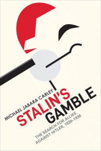 cover of the book Stalin's Gamble: The Search for Allies against Hitler, 1930-1936