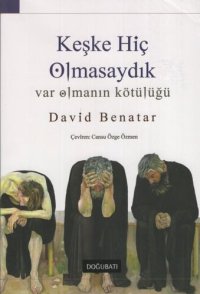 cover of the book Keşke Hiç Olmasaydık: Var Olmanın Kötülüğü