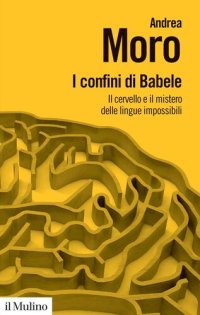 cover of the book I confini di Babele. Il cervello e il mistero delle lingue impossibili