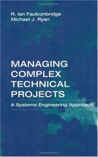 cover of the book Managing Complex Technical Projects: A Systems Engineering Approach (Artech House Technology Management and Professional Development Library)