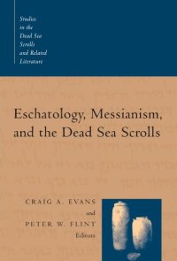 cover of the book Eschatology, Messianism, and the Dead Sea Scrolls (Studies in the Dead Sea Scrolls and Related Literature)