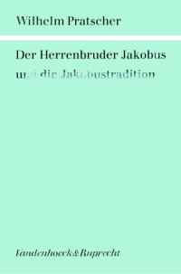 cover of the book Der Herrenbruder Jakobus und die Jakobustradition (Forschungen zur Religion und Literatur des Alten und Neuen Testaments) (German Edition)