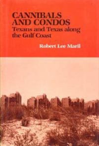 cover of the book Cannibals and Condos: Texans and Texas along the Gulf Coast (Tarleton State University Southwestern Studies in the Humanities)