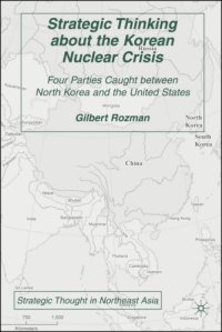 cover of the book Strategic Thinking about the Korean Nuclear Crisis: Four Parties Caught between North Korea and the United States (Strategic Thought in Northeast Asia)