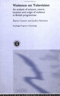 cover of the book Violence on Television: An Analysis of Amount, Nature, Location and Origin of Violence in British Programmes (Routledge Progress in Psychology, 3)