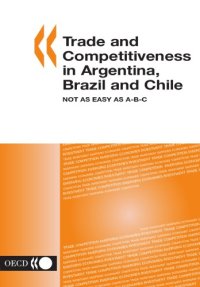 cover of the book Trade And Competitiveness In Argentina, Brazil And Chile Not As Easy As A-b-c (Trade Policy Studies)