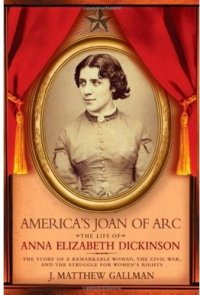 cover of the book America's Joan of Arc: The Life of Anna Elizabeth Dickinson