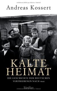 cover of the book Kalte Heimat: Die Geschichte der deutschen Vertriebenen nach 1945