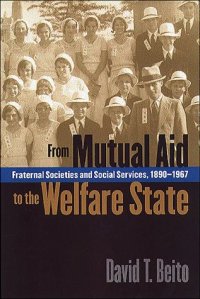 cover of the book From Mutual Aid to the Welfare State: Fraternal Societies and Social Services, 1890-1967