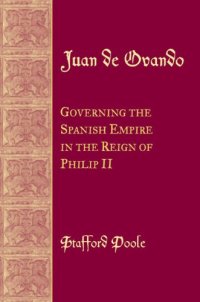 cover of the book Juan De Ovando: Governing the Spanish Empire in the Reign of Philip II