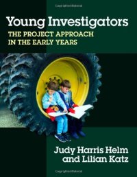 cover of the book Young Investigators: The Project Approach in the Early Years (Early Childhood Education Series (Teachers College Pr))