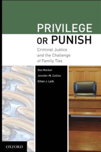 cover of the book Privilege or Punish: Criminal Justice and the Challenge of Family Ties