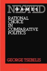 cover of the book Nested Games: Rational Choice in Comparative Politics (California Series on Social Choice and Political Economy)