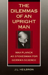 cover of the book The Dilemmas of An Upright Man: Max Planck as Spokesman for German Science