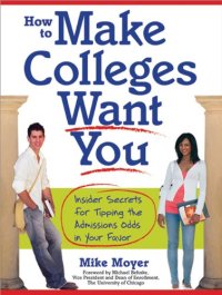 cover of the book How to Make Colleges Want You: Insider Secrets for Tipping the Admissions Odds in Your Favor