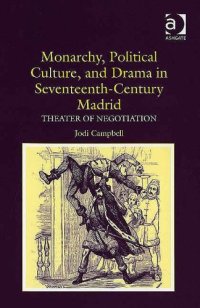 cover of the book Monarchy, Political Culture And Drama in Seventeenth-century Madrid: Theater of Negotiation