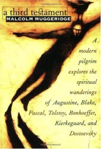 cover of the book A Third Testament: A Modern Pilgrim Explores the Spiritual Wanderings of Augustine, Blake, Pascal, Tolstoy, Bonhoeffer, Kierkegaard, and Dostoevsky