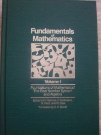 cover of the book Fundamentals of Mathematics, Vol. 1: Foundations of Mathematics: The Real Number System and Algebra