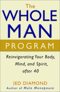 cover of the book The Whole Man Program: Reinvigorating Your Body, Mind, and Spirit after 40