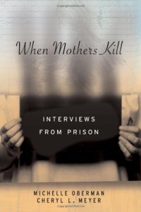 cover of the book When Mothers Kill: Interviews from Prison