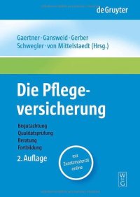 cover of the book Die Pflegeversicherung: Handbuch Zur Begutachtung, Qualitatsprufung, Beratung Und Forbildung, 2. Auflage